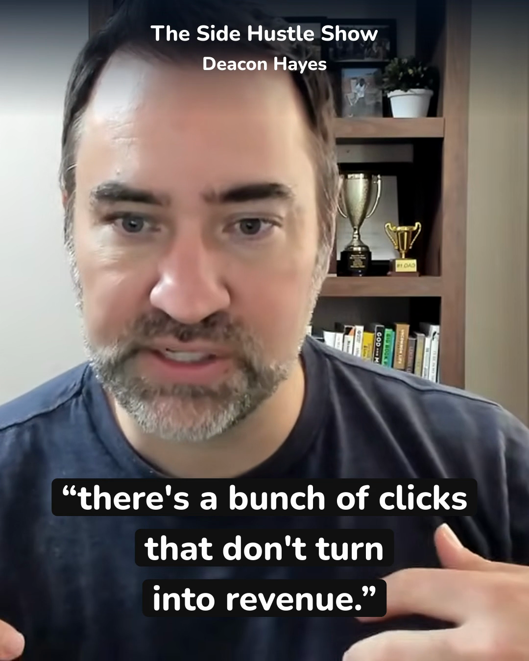 Deacon Hayes: there's a bunch of clicks that don't turn into revenue.