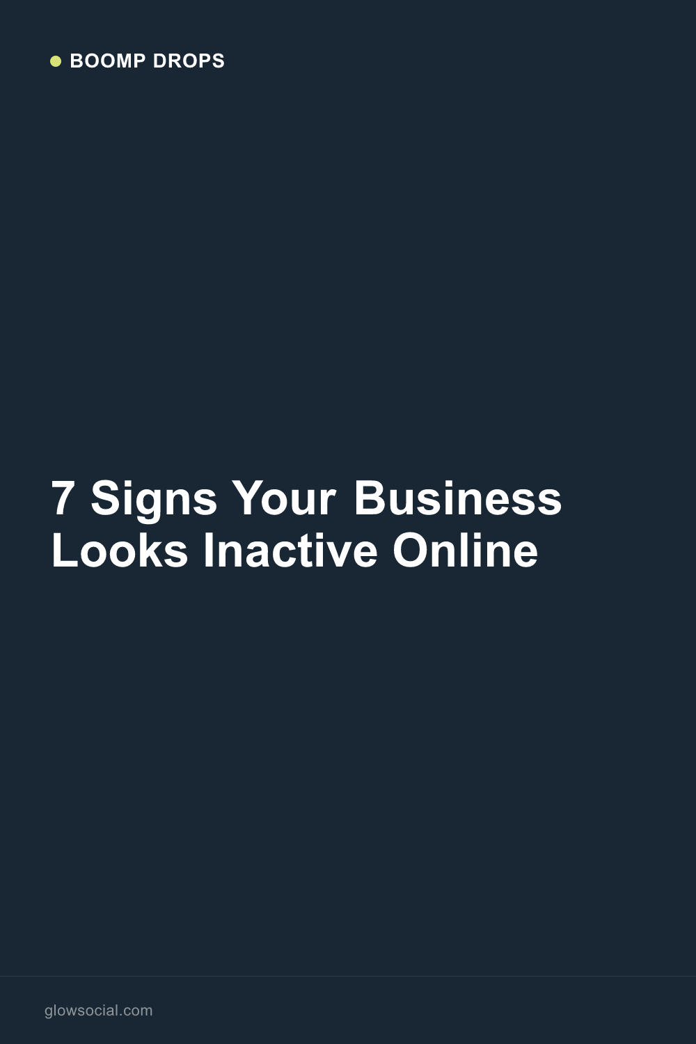 7 Signs Your Business Looks Inactive Online — Boomp Drop graphic