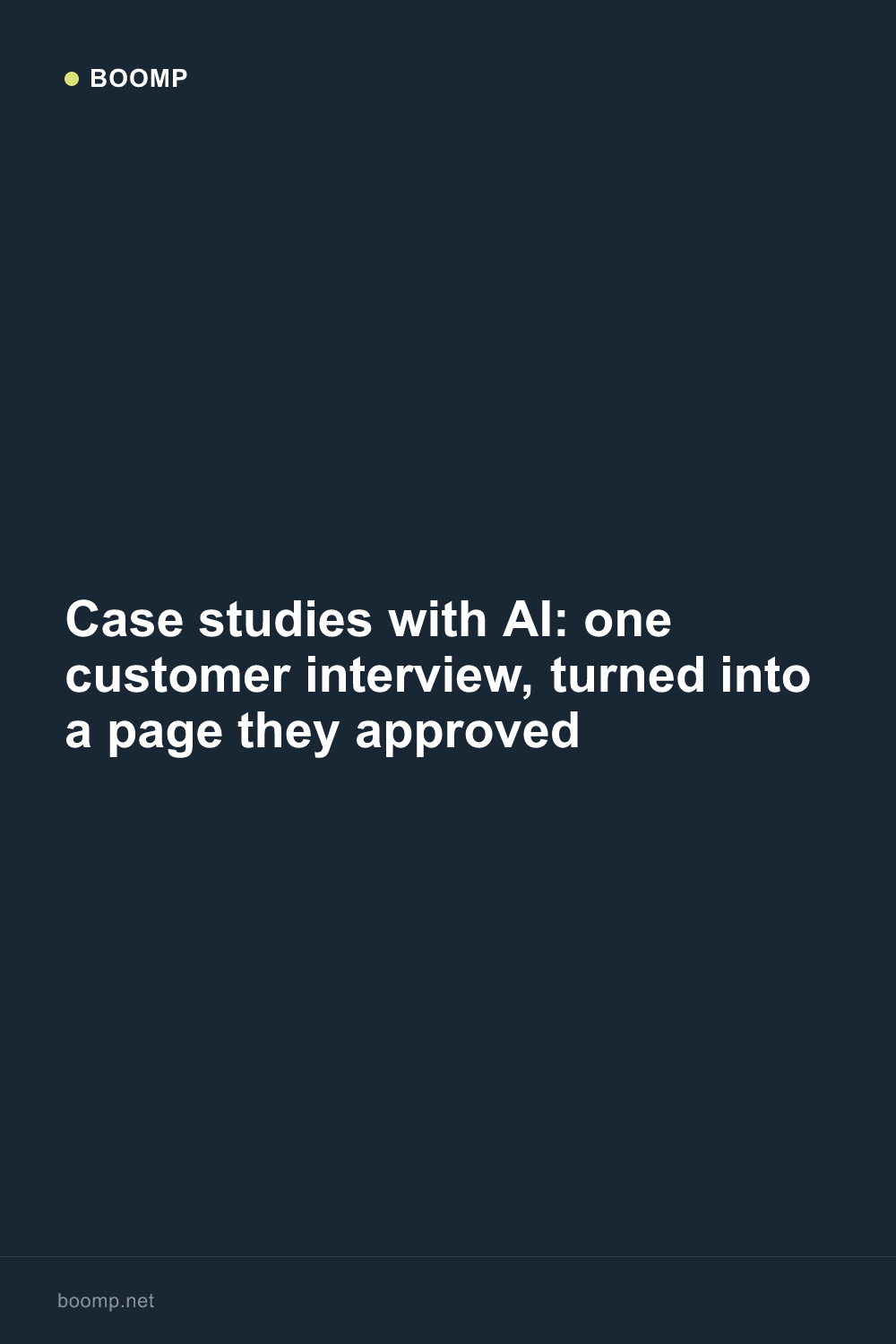 Case studies with AI: one customer interview, turned into a page they approved