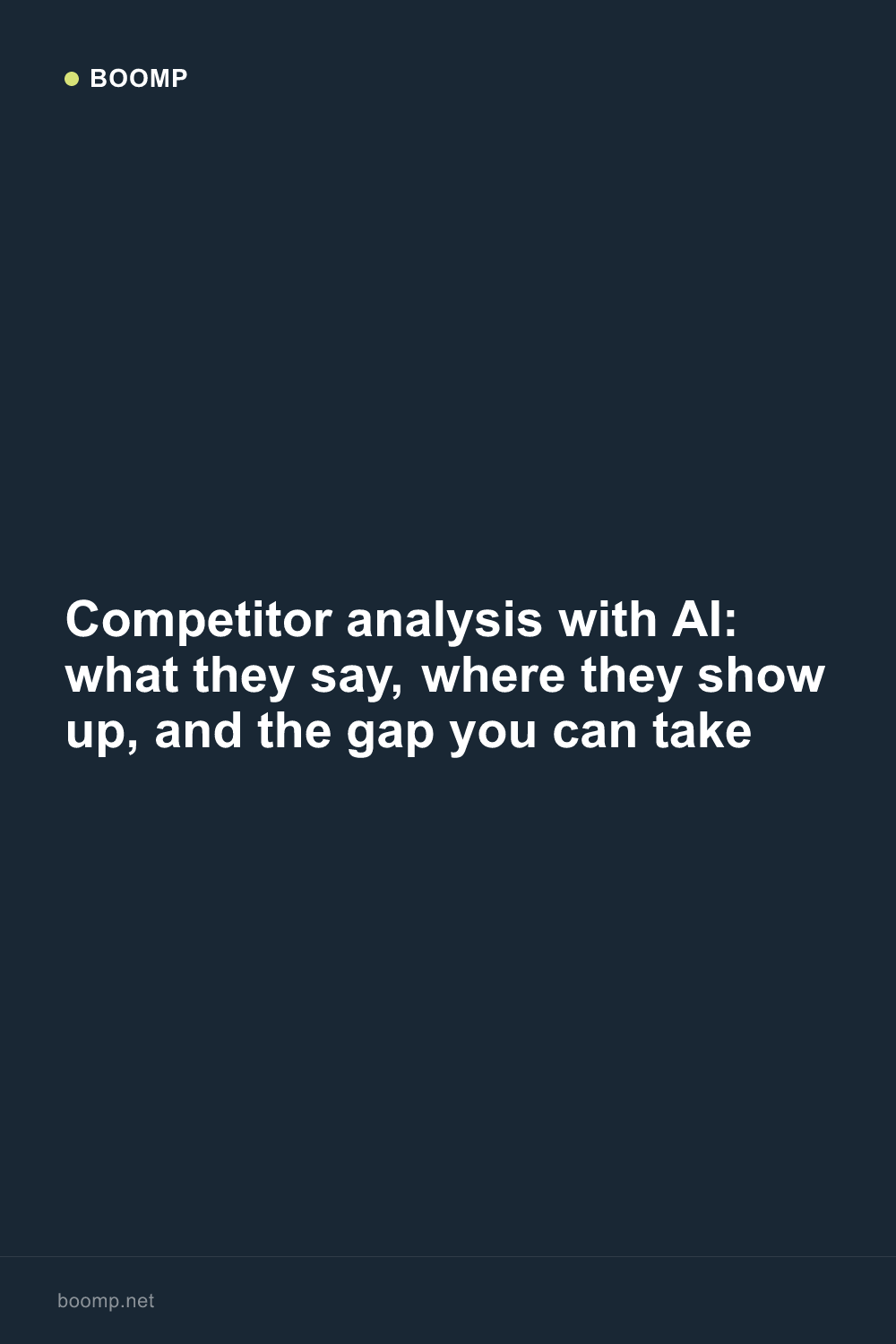 Competitor analysis with AI: what they say, where they show up, and the gap you can take