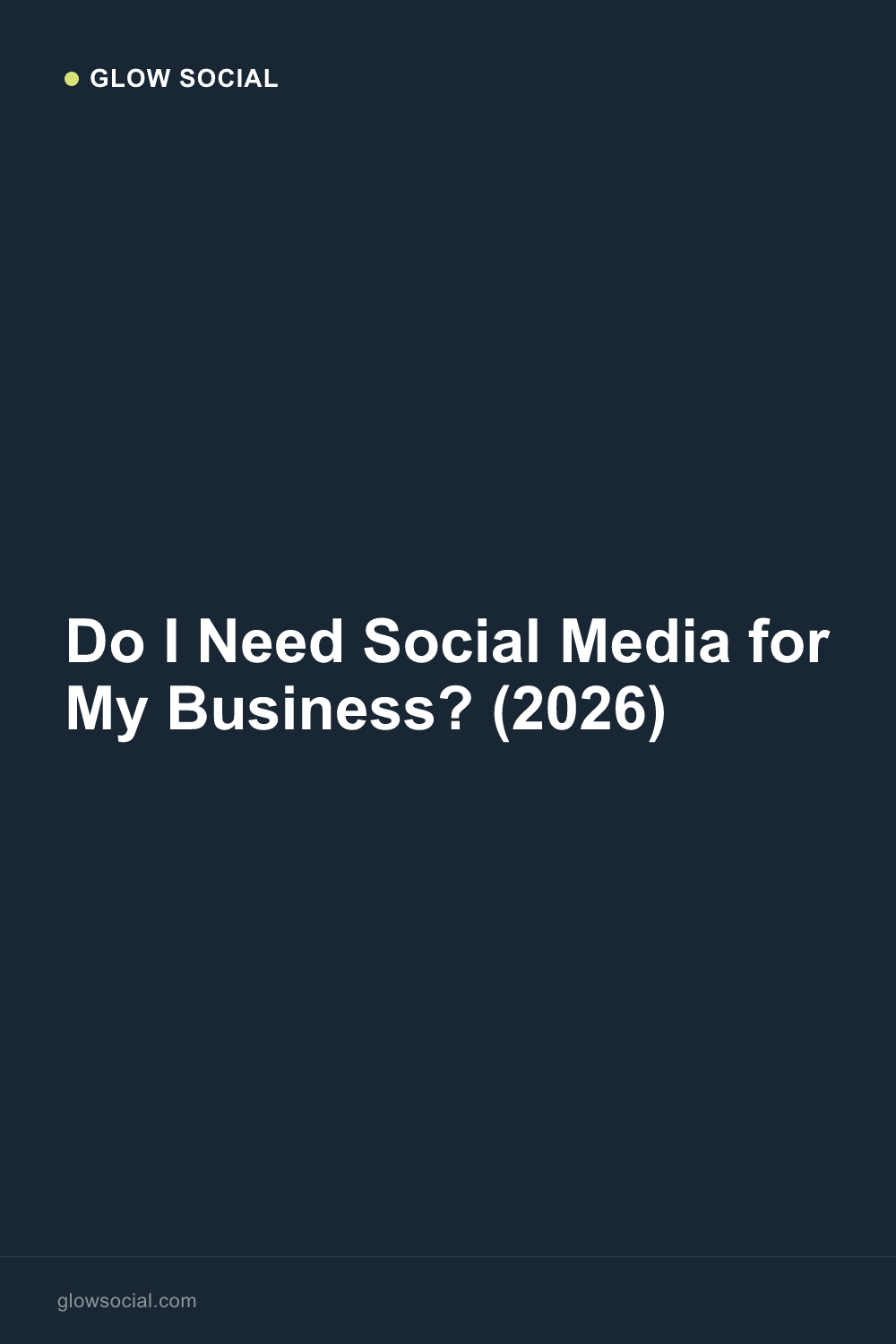 Do I Need Social Media for My Business? (2026)