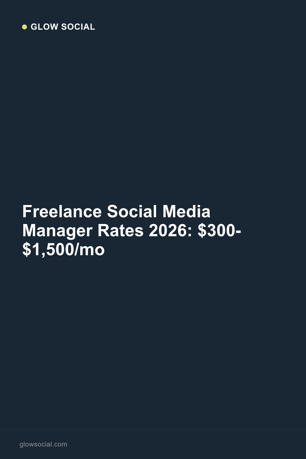 Freelance Social Media Manager Rates 2026: $300-$1,500/mo