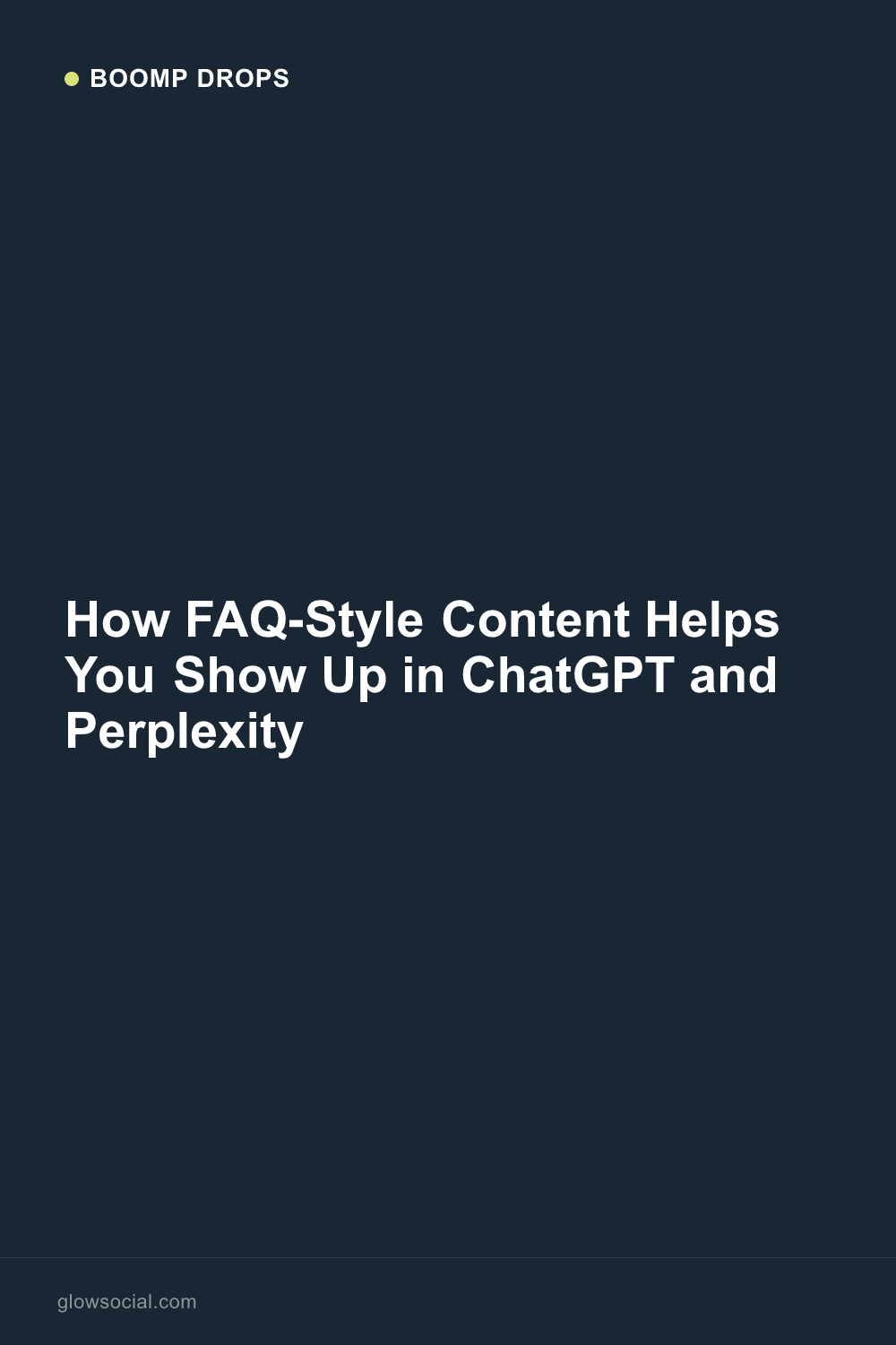 How FAQ-Style Content Helps You Show Up in ChatGPT and Perplexity — Boomp Drop graphic