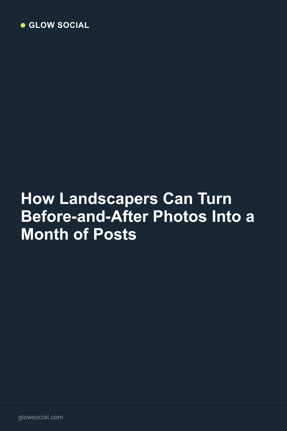 How Landscapers Can Turn Before-and-After Photos Into a Month of Posts