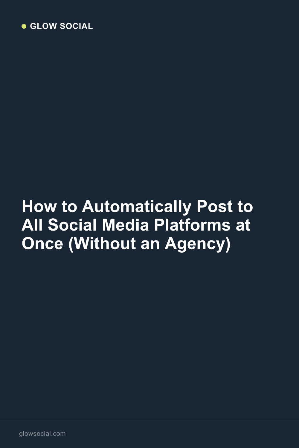 How to Automatically Post to All Social Media Platforms at Once (Without an Agency)