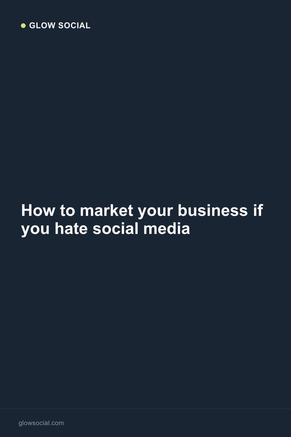 How to market your business if you hate social media