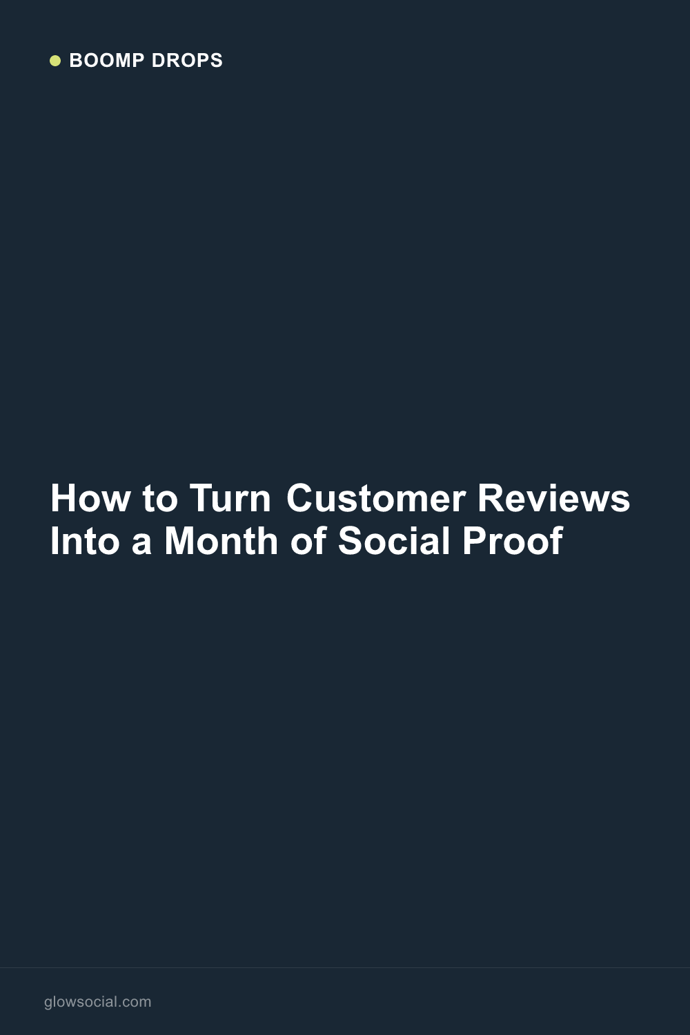 How to Turn Customer Reviews Into a Month of Social Proof — Boomp Drop graphic