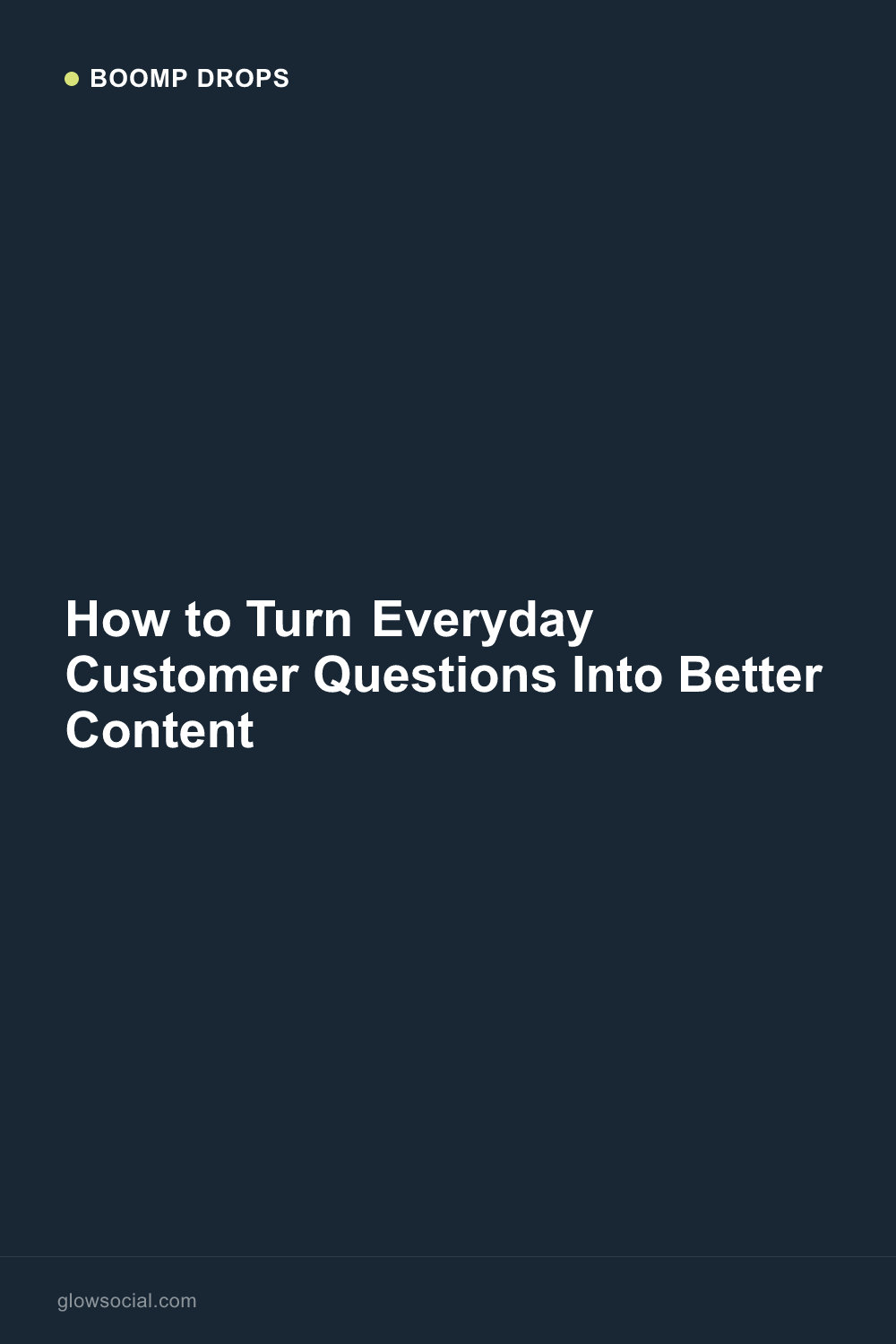 How to Turn Everyday Customer Questions Into Better Content — Boomp Drop graphic