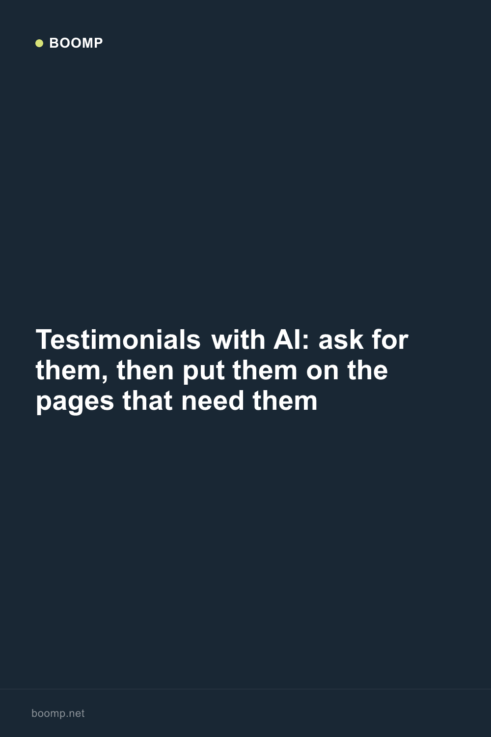Testimonials with AI: ask for them, then put them on the pages that need them