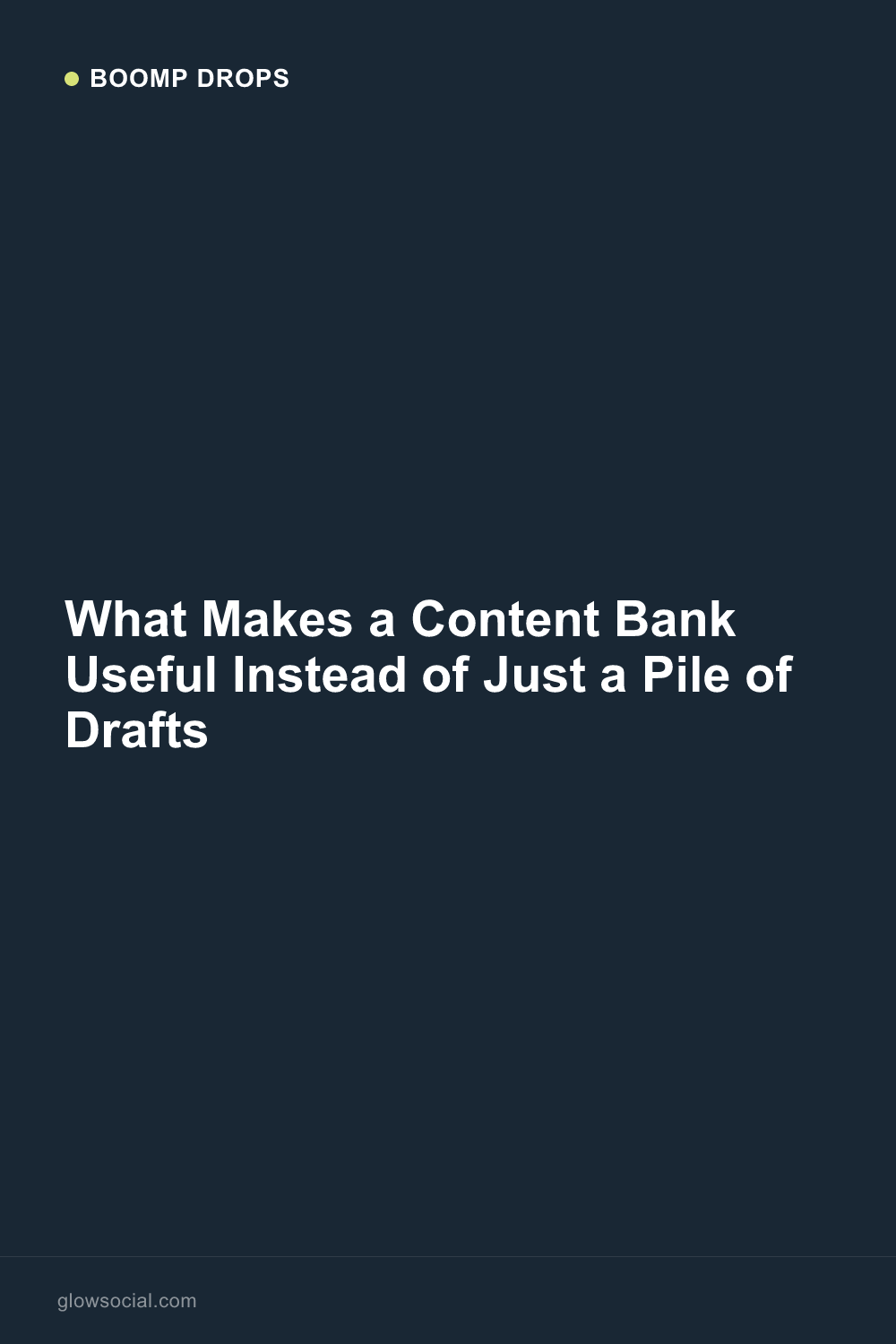 What Makes a Content Bank Useful Instead of Just a Pile of Drafts — Boomp Drop graphic
