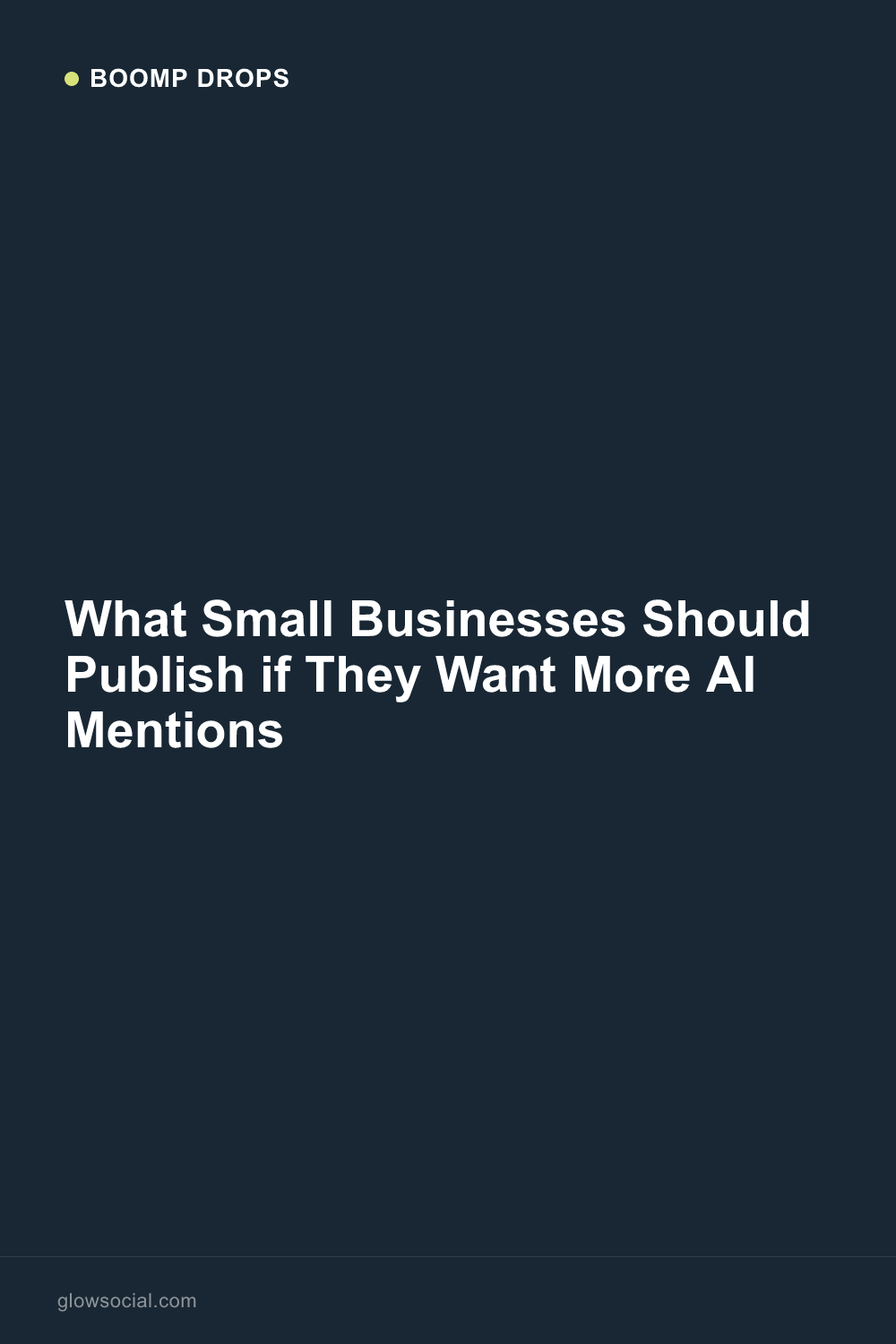 What Small Businesses Should Publish if They Want More AI Mentions — Boomp Drop graphic