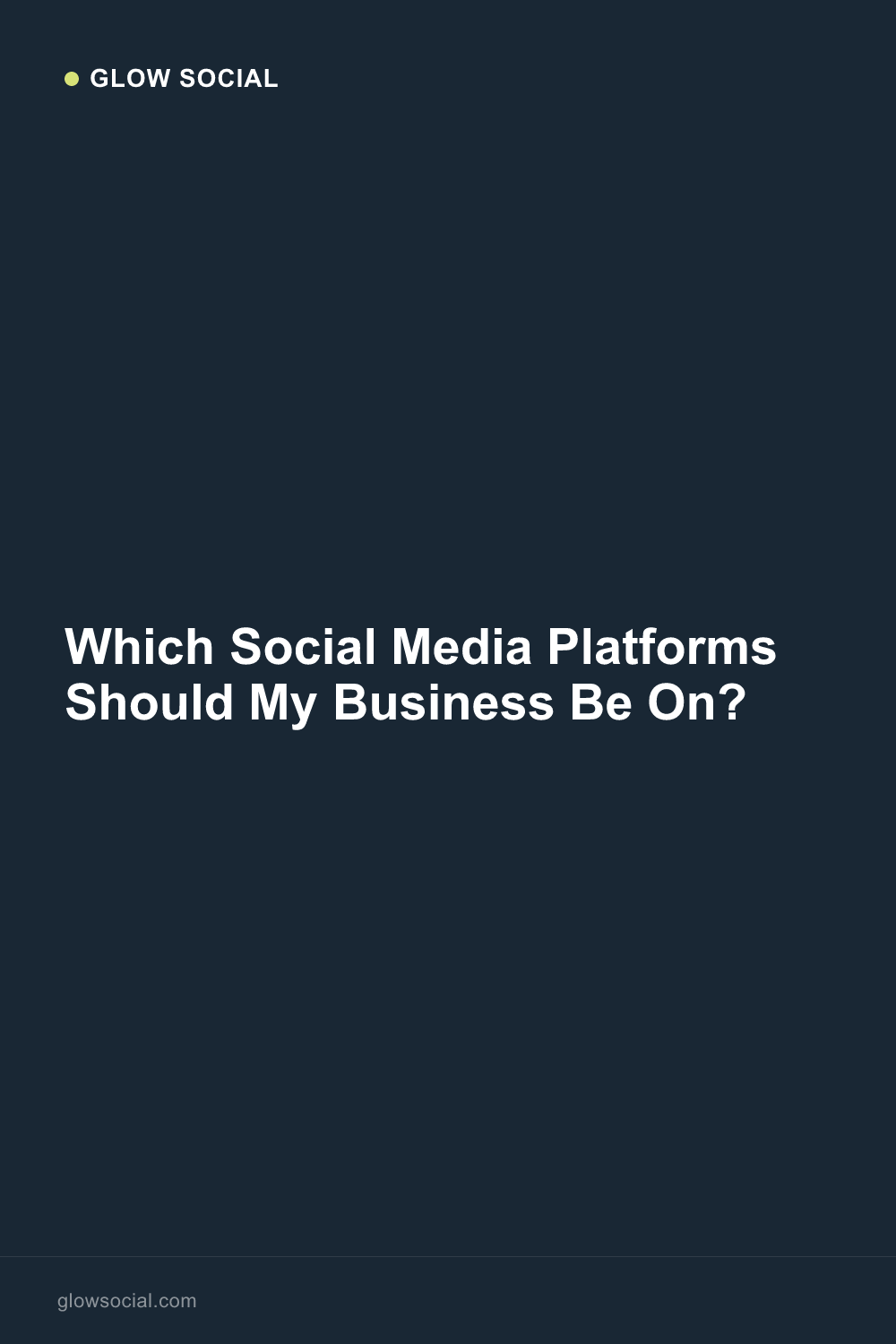 Which Social Media Platforms Should My Business Be On?
