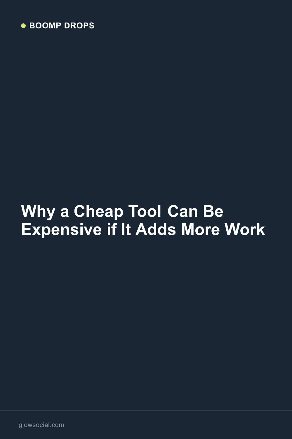Why a Cheap Tool Can Be Expensive if It Adds More Work — Boomp Drop graphic