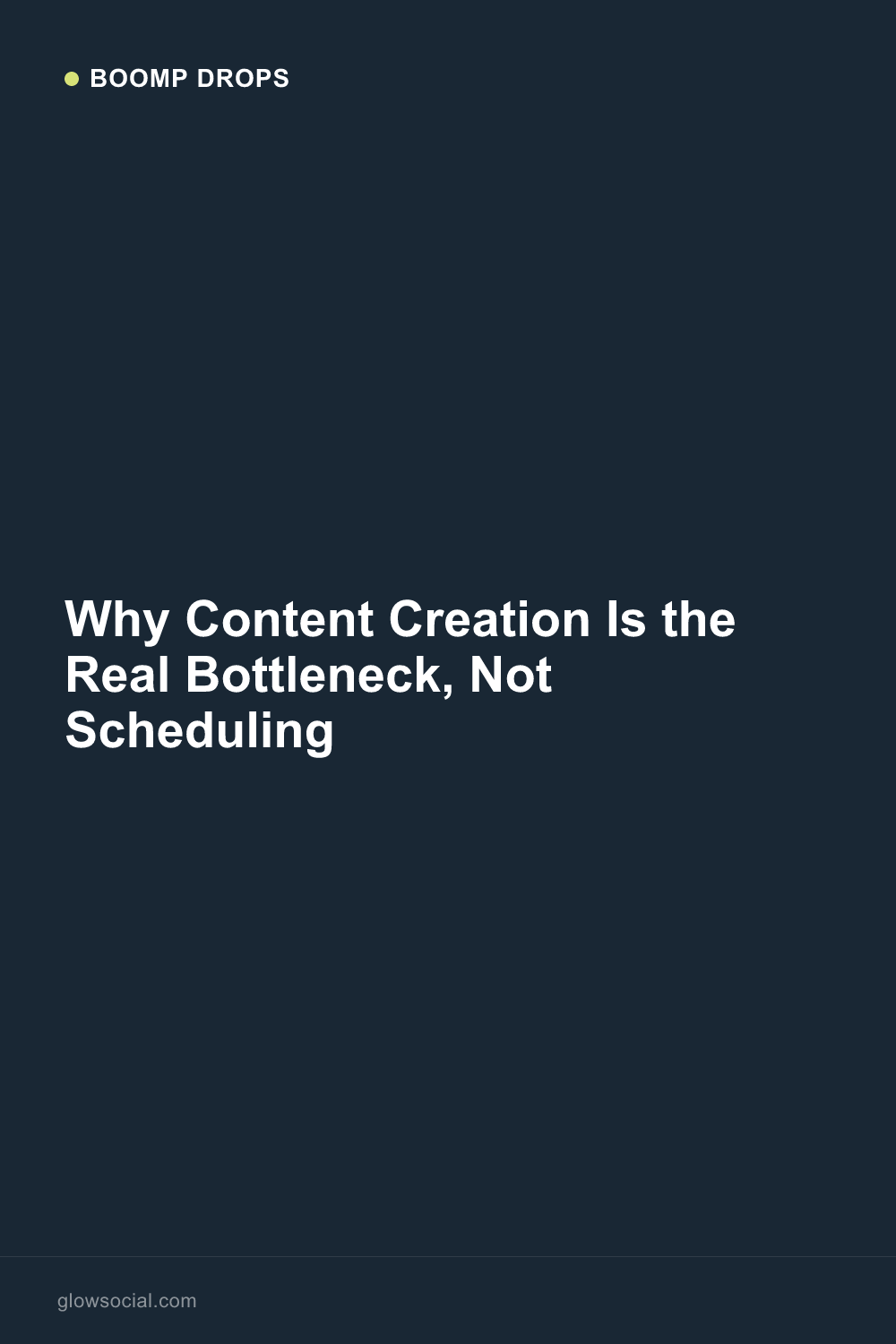 Why Content Creation Is the Real Bottleneck, Not Scheduling — Boomp Drop graphic