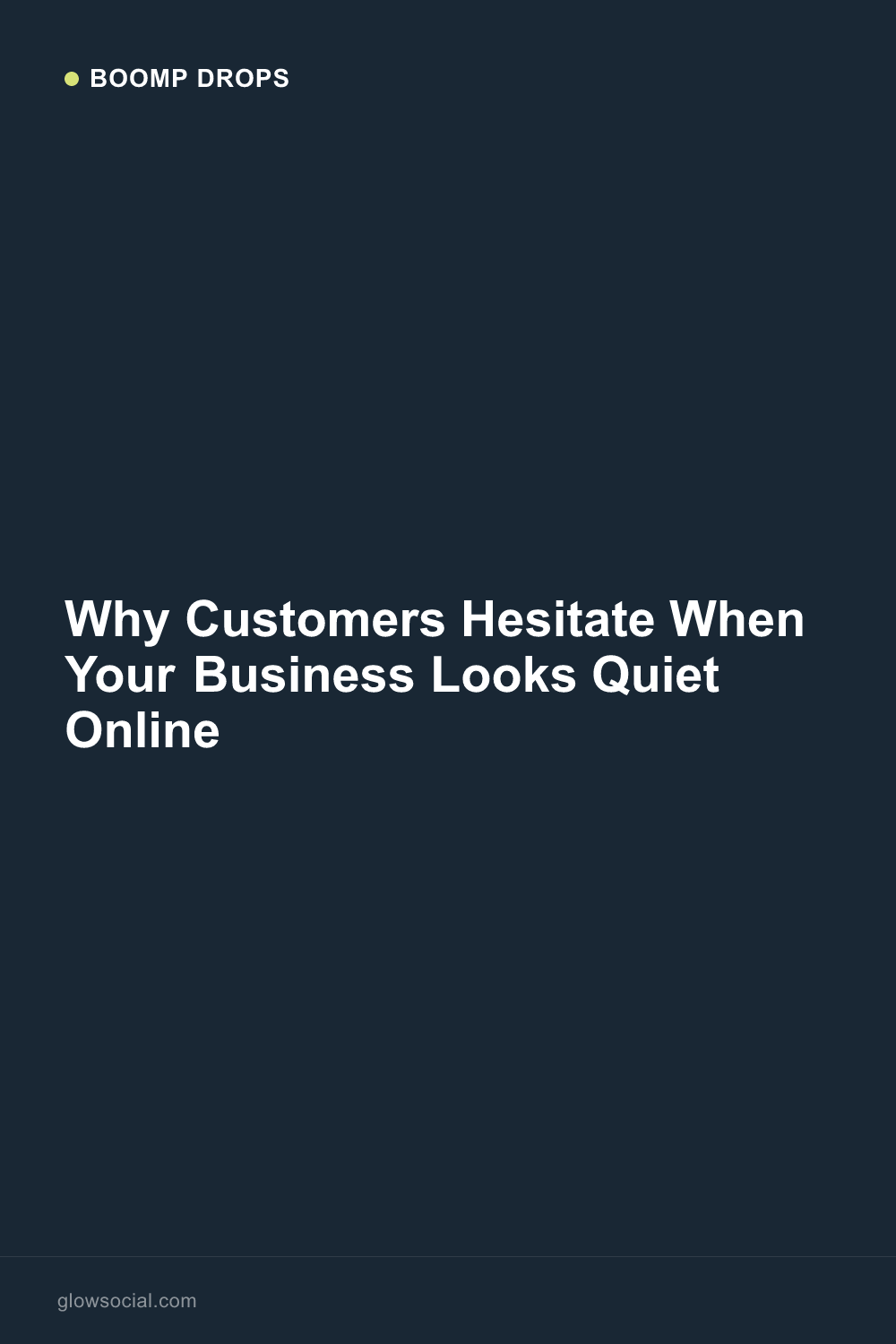 Why Customers Hesitate When Your Business Looks Quiet Online — Boomp Drop graphic