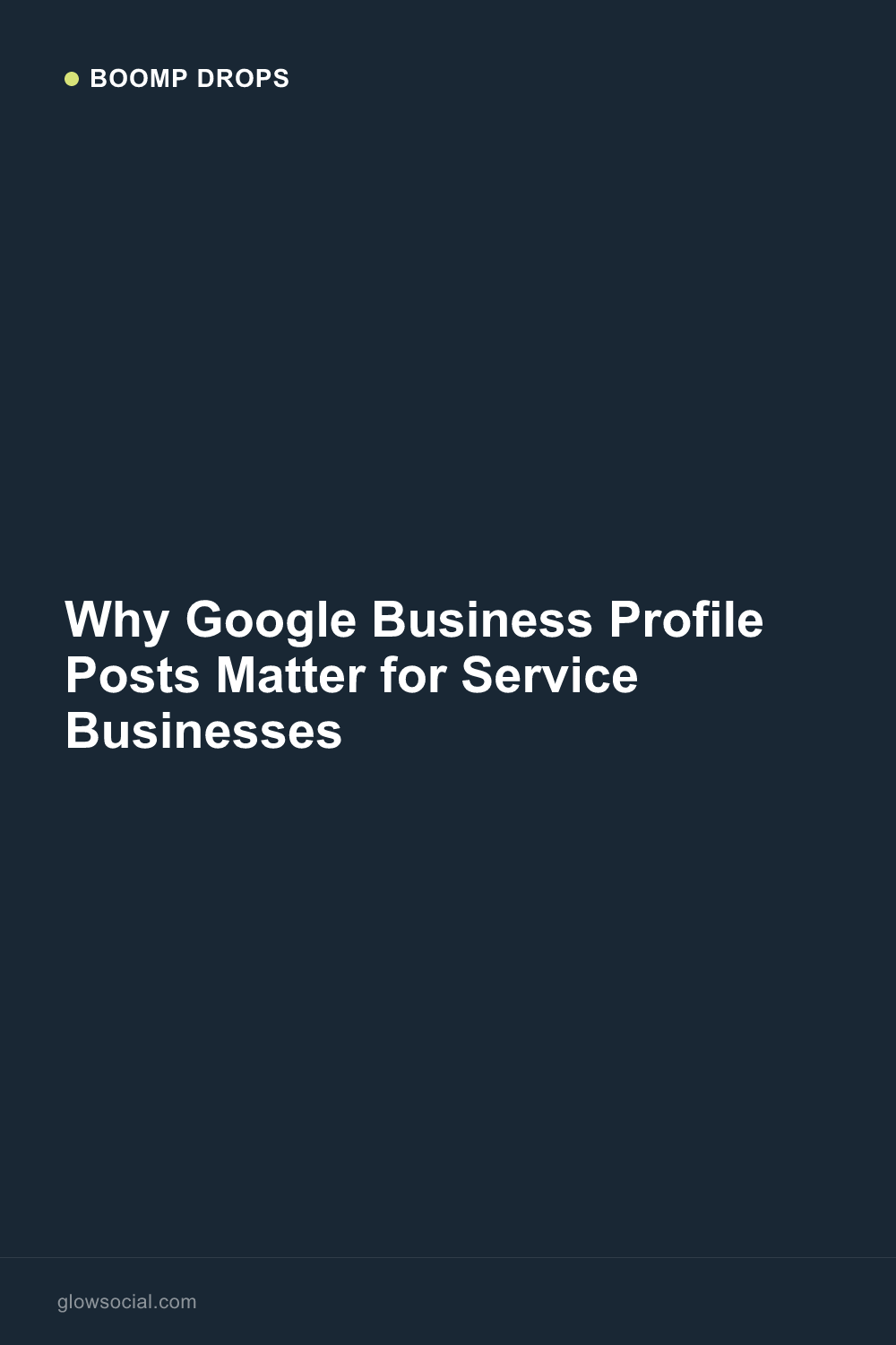 Why Google Business Profile Posts Matter for Service Businesses — Boomp Drop graphic