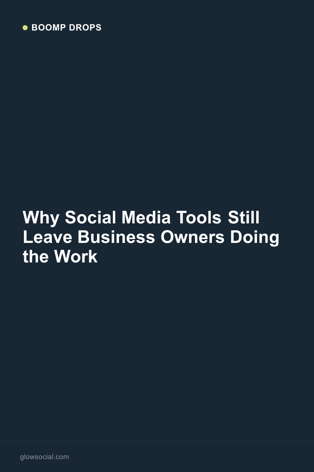 Why Social Media Tools Still Leave Business Owners Doing the Work — Boomp Drop graphic